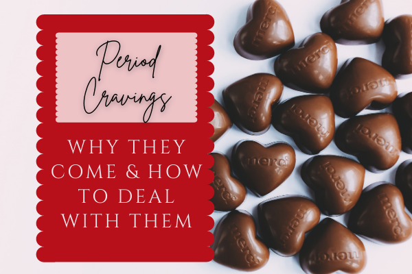 Period Cravings: why they come & how to deal with them